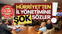 Hürriyet’ten il yönetimine şok sözler!