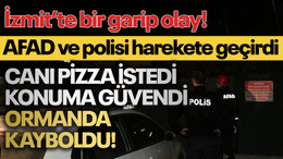 İzmit'te bir garip olay! Canı pizza istedi, konuma güvendi, ormanda kayboldu