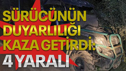 Sürücünün duyarlılığı kaza getirdi: 4 yaralı