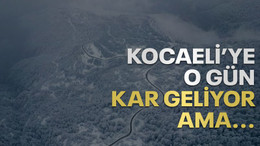 Kocaeli’ye o gün kar geliyor ama…