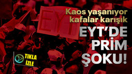 Ortalık karıştı, EYT’de prim kaosu!