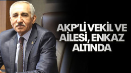 AKP’li vekil ve ailesi enkaz altında