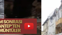 Deprem sonrası Gaziantep’ten ilk görüntüler
