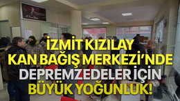 İzmit Kızılay Kan Bağış Merkezi'nde depremzedeler için büyük yoğunluk!