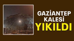 Gaziantep kalesi yıkıldı