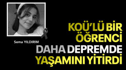 KOÜ’lü bir öğrenci daha depremde yaşamını yitirdi