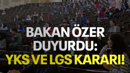Bakan özer duyurdu: YKS ve LGS kararı!