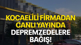 Kocaelili firmadan canlı yayında depremzedelere bağış!
