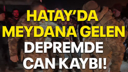 Hatay’da meydana gelen depremde can kaybı!