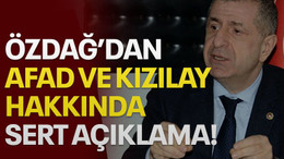 Özdağ'dan, AFAD ve Kızılay hakkında sert açıklama