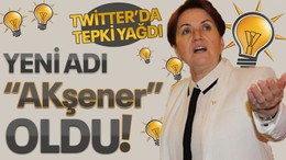 TWİTTER’DA TEPKİ YAĞDI Yeni adı “AKşener” oldu