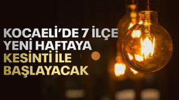 Kocaeli’de 7 ilçe, yeni haftaya elektrik kesintisi ile başlayacak