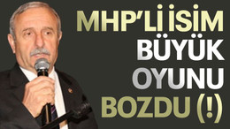 MHP’li isim büyük oyunu bozdu (!)