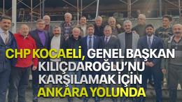 CHP Kocaeli, Genel Başkan Kılıçdaroğlu’nu karşılamak için Ankara yolunda