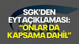 SGK'den EYT açıklaması: 'Onlar da kapsama dahil...'