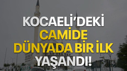 Kocaeli'deki camide dünyada bir ilk yaşandı!