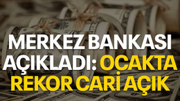 Merkez Bankası açıkladı: Ocakta rekor cari açık