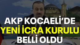AKP Kocaeli’de yeni icra kurulu belli oldu
