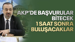 AKP’de başvurular bitecek, 1 saat sonra buluşacaklar