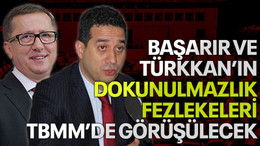 Başarır ve Türkkan’ın dokunulmazlık fezlekeleri TBMM'de görüşülecek