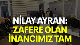 Nilay Ayran: Zafere olan inancımız tam