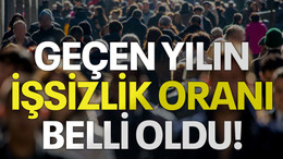Geçen yılın işsizlik oranı belli oldu!