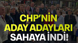 CHP’nin aday adayları sahaya indi!