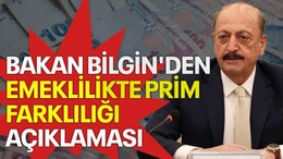 Bakan Bilgin'den emeklilikte prim farklılığı açıklaması