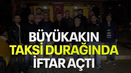 Büyükakın, taksi durağında iftar açtı