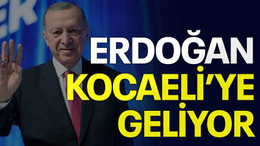 Erdoğan Kocaeli'ye geliyor
