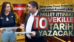 Caner Arduç: Millet İttifakı, 10 vekille Kocaeli’de tarih yazacak