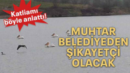 Muhtar belediyeden şikayetçi olacak