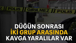 Düğün sonrası iki grup arasında kavga yaralılar var