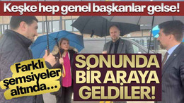 Keşke hep genel başkanlar gelse... Sonunda bir araya geldiler!