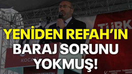 Yeniden Refah’ın baraj sorunu yokmuş!