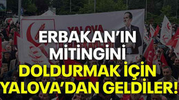Erbakan’ın mitingini doldurmak için Yalova’dan geldiler!