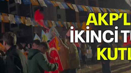 AKP’liler ikinci turu kutladı