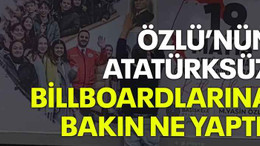 Özlü’nün Atatürksüz billboardlarına bakın ne yaptı!