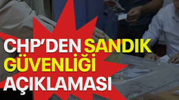 CHP’den sandık güvenliği açıklaması