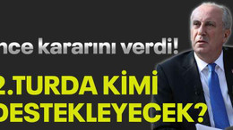 İnce kararını verdi! 2.Turda kimi destekleyecek?