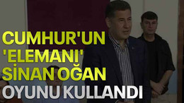 Cumhur'un 'elemanı' Sinan Oğan oyunu kullandı