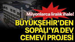 Milyonlarca liralık ihale! Büyükşehir'den Sopalı'ya dev cemevi projesi