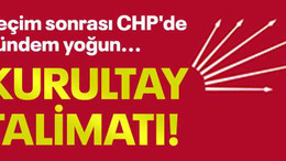 Seçim sonrası CHP'de gündem yoğun...Kurultay talimatı!