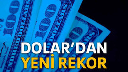 Dolar’dan yeni rekor