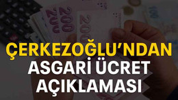 Çerkezoğlu’ndan Asgari ücret açıklaması