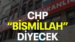 CHP “Bismillah” diyecek