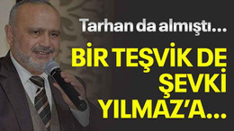 Tarhan da almıştı… Bir teşvik de Şevki Yılmaz’a...