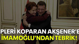 İpleri koparan Akşener'e İmamoğlu'ndan tebrik!