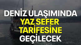 Deniz ulaşımında yaz sefer tarifesine geçilecek