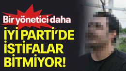 Bir yönetici daha, İYİ Parti’de istifalar bitmiyor!